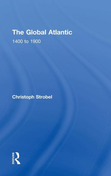 The Global Atlantic: 1400 To 1900 - 9780765639516