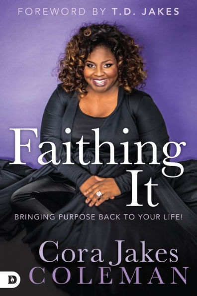 Faithing It: Bringing Purpose Back To Your Life!