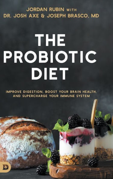 The Probiotic Diet: Improve Digestion, Boost Your Brain Health, And Supercharge Your Immune System