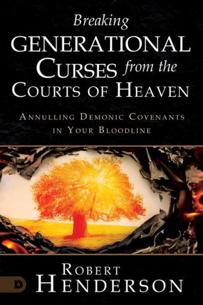 Breaking Generational Curses From The Courts Of Heaven: Annulling Demonic Covenants In Your Bloodline