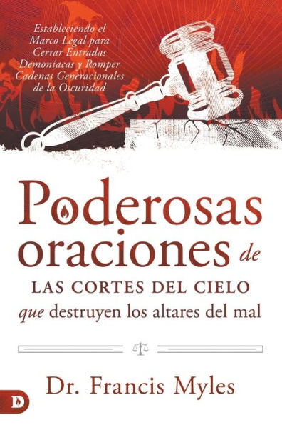 Poderosas Oraciones De Las Cortes Del Cielo Que Destruyen Los Altares Del Mal: Estableciendo El Marco Legal Para Cerrar Entradas Demoníacas Y Romper ... De La Oscuridad (Spanish Edition)