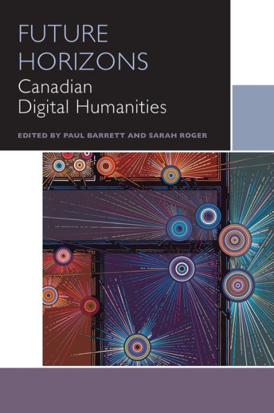 Future Horizons: Canadian Digital Humanities (Canadian Literature Collection)