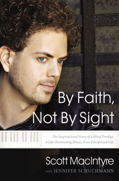 By Faith, Not By Sight: The Inspirational Story Of A Blind Prodigy, A Life-Threatening Illness, And An Unexpected Gift