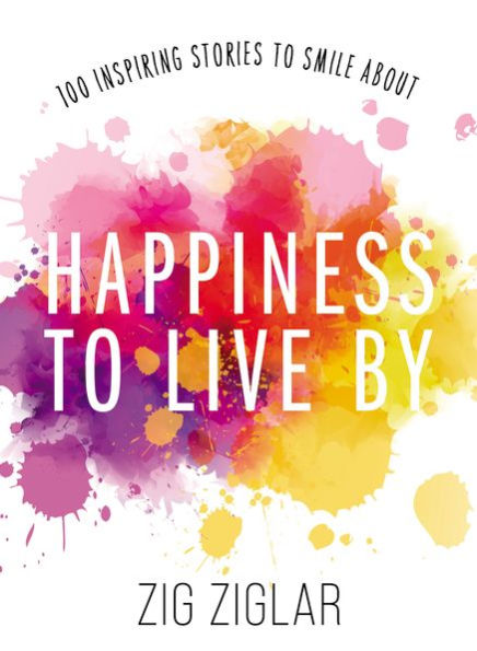 Happiness To Live By: 100 Inspiring Stories To Smile About