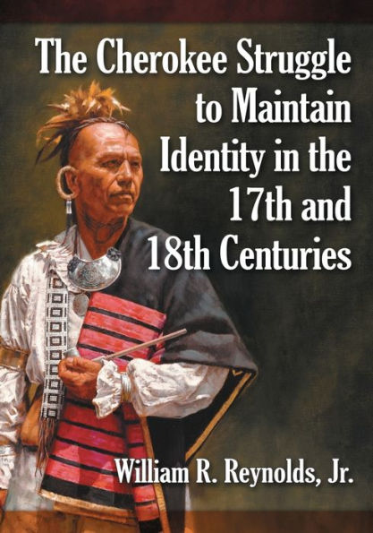 The Cherokee Struggle To Maintain Identity In The 17Th And 18Th Centuries