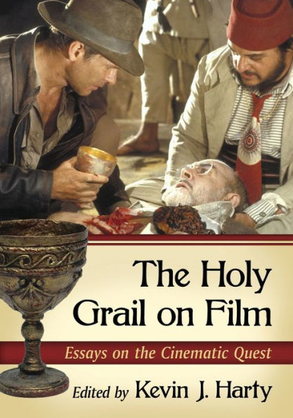 The Holy Grail On Film: Essays On The Cinematic Quest