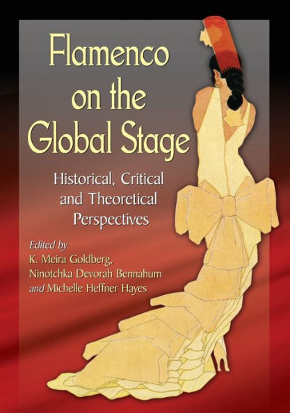 Flamenco On The Global Stage: Historical, Critical And Theoretical Perspectives