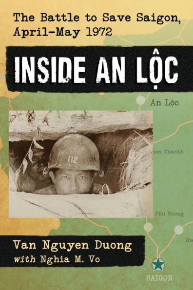 Inside An Loc: The Battle To Save Saigon, April-May 1972