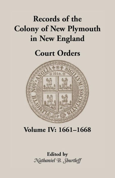 Records Of The Colony Of New Plymouth In New England, Court Orders, Volume Iv: 1661-1668 (Heritage Classic)