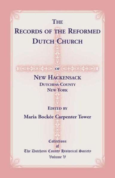 The Records Of The Reformed Dutch Church Of New Hackensack, Dutchess County, New York