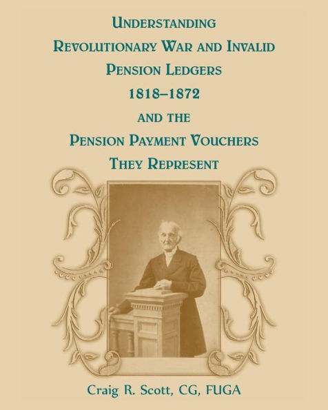 Understanding Revolutionary War And Invalid Pension Ledgers 1818-1872, And Pension Payment Vouchers They Represent