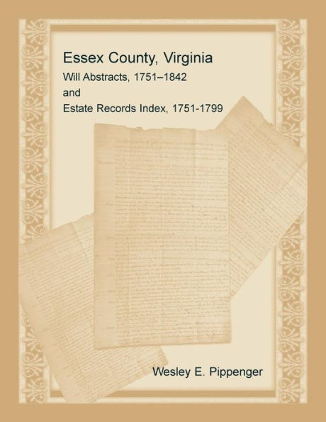 Essex County, Virginia Will Abstracts, 1751-1842 And Estate Records Index, 1751-1799