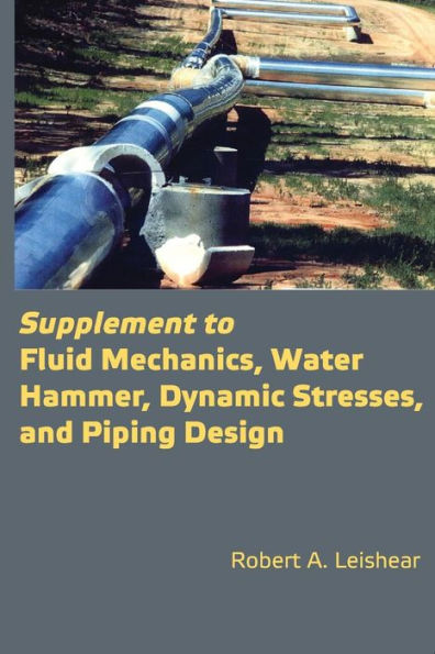Supplement To Fluid Mechanics, Water Hammer, Dynamic Stresses, And Piping Design