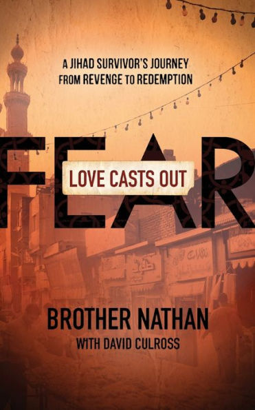 Love Casts Out Fear: A Jihad Survivor's Journey From Revenge To Redemption