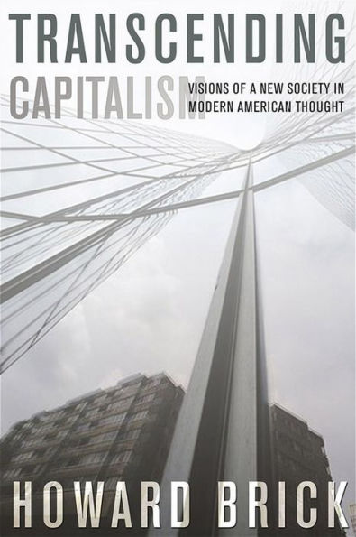 Transcending Capitalism: Visions Of A New Society In Modern American Thought