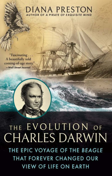 The Evolution Of Charles Darwin: The Epic Voyage Of The Beagle That Forever Changed Our View Of Life On Earth