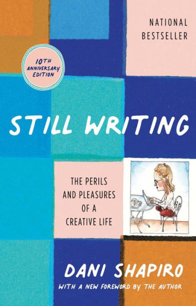 Still Writing: The Perils And Pleasures Of A Creative Life (10Th Anniversary Edition)