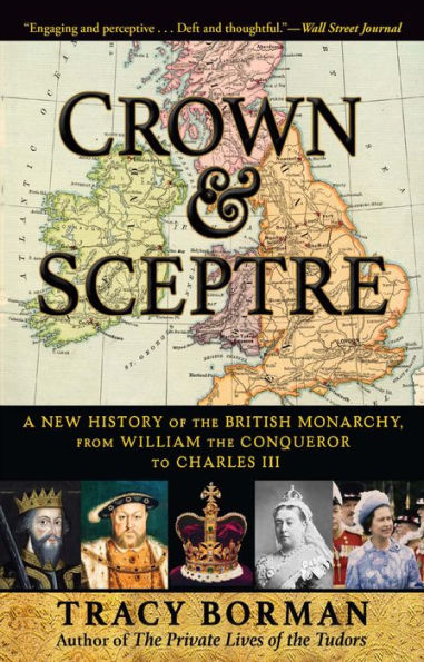Crown & Sceptre: A New History Of The British Monarchy, From William The Conqueror To Charles Iii