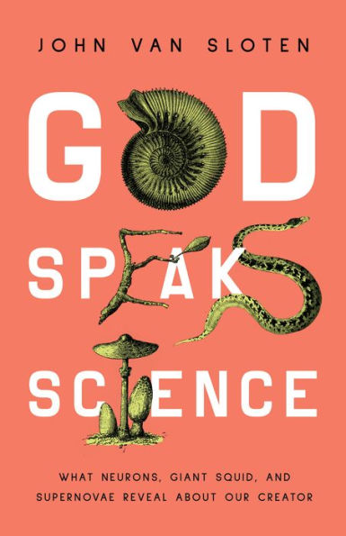 God Speaks Science: What Neurons, Giant Squid, And Supernovae Reveal About Our Creator