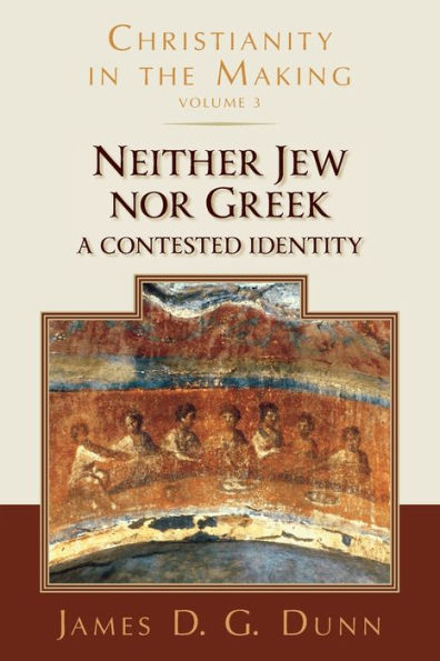 Neither Jew Nor Greek: A Contested Identity (Christianity In The Making, Volume 3) (Christianity In The Making, 3)