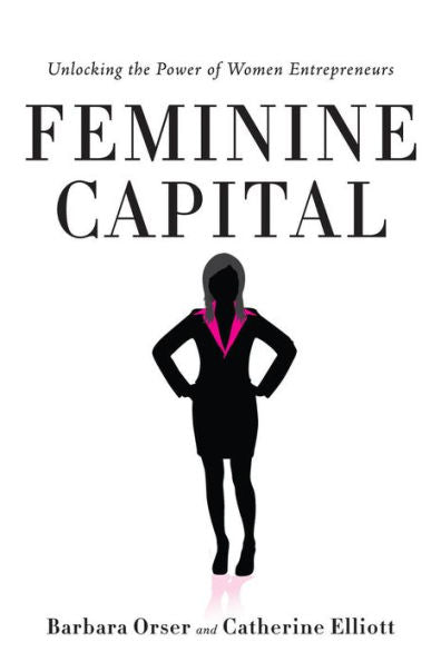 Feminine Capital: Unlocking The Power Of Women Entrepreneurs - 9780804783781
