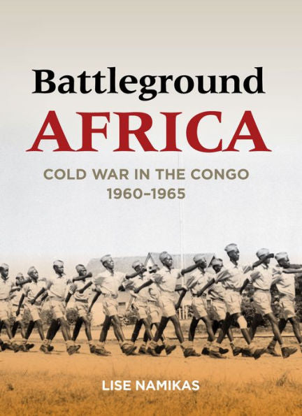 Battleground Africa: Cold War In The Congo, 1960–1965 (Cold War International History Project)