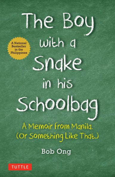 The Boy With A Snake In His Schoolbag: A Memoir From Manila (Or Something Like That)