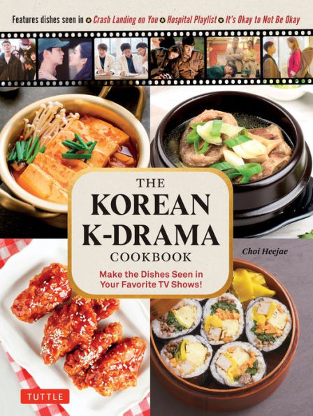 The Korean K-Drama Cookbook: Make The Dishes Seen In Your Favorite Tv Shows!
