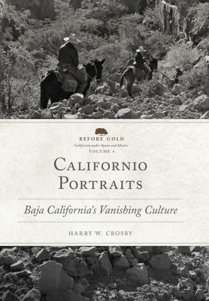 Californio Portraits: Baja California's Vanishing Culture (Volume 4) (Before Gold: California Under Spain And Mexico Series)