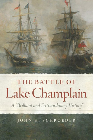 The Battle Of Lake Champlain (Campaigns And Commanders Series) (Volume 49)