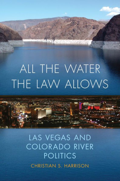 All The Water The Law Allows (The Environment In Modern North America) (Volume 6)