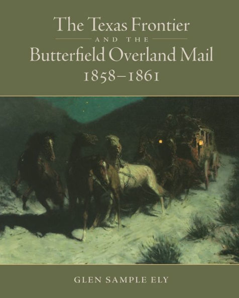 The Texas Frontier And The Butterfield Overland Mail, 1858-1861