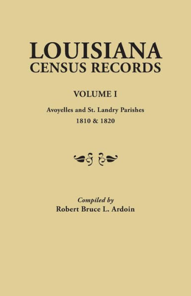 Louisiana Census Records. Volume I : Avoyelles And St. Landry Parishes, 1810 And 1820