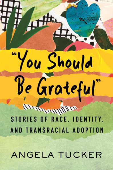 You Should Be Grateful: Stories Of Race, Identity, And Transracial Adoption