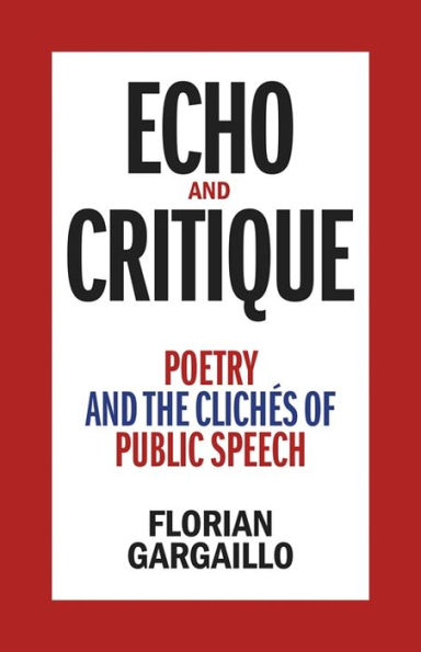 Echo And Critique: Poetry And The Clichés Of Public Speech