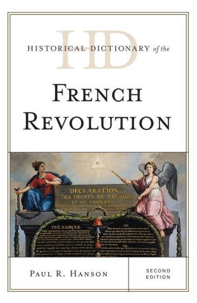 Historical Dictionary Of The French Revolution (Historical Dictionaries Of War, Revolution, And Civil Unrest)