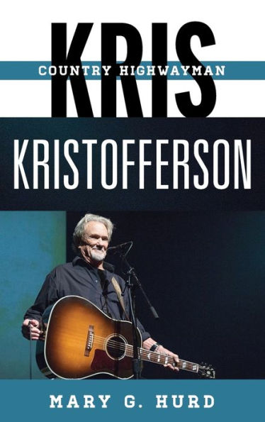 Kris Kristofferson: Country Highwayman (Tempo: A Rowman & Littlefield Music Series On Rock, Pop, And Culture)