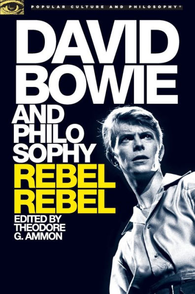 David Bowie And Philosophy: Rebel Rebel (Popular Culture And Philosophy, 103)