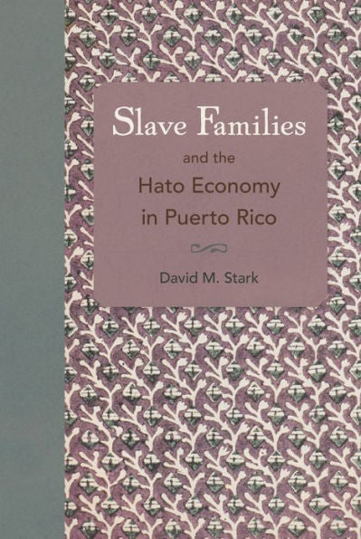 Slave Families And The Hato Economy In Puerto Rico