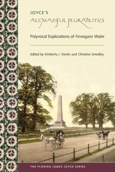 Joyce's Allmaziful Plurabilities: Polyvocal Explorations Of Finnegans Wake (Florida James Joyce)