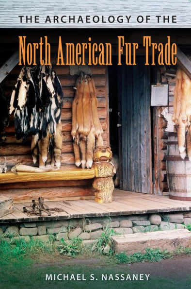 The Archaeology Of The North American Fur Trade (American Experience In Archaeological Pe)