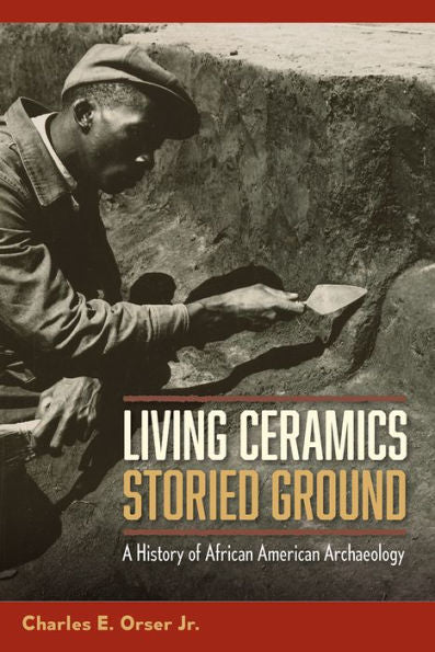 Living Ceramics, Storied Ground: A History Of African American Archaeology