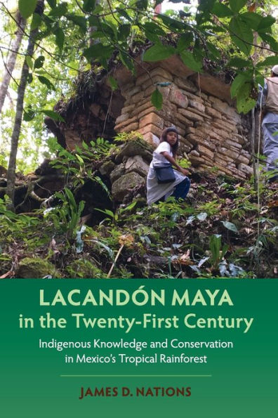 Lacandón Maya In The Twenty-First Century: Indigenous Knowledge And Conservation In Mexico'S Tropical Rainforest (Maya Studies)