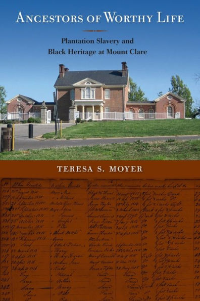 Ancestors Of Worthy Life: Plantation Slavery And Black Heritage At Mount Clare (Cultural Heritage Studies)