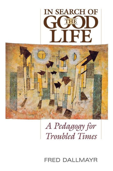 In Search Of The Good Life: A Pedagogy For Troubled Times