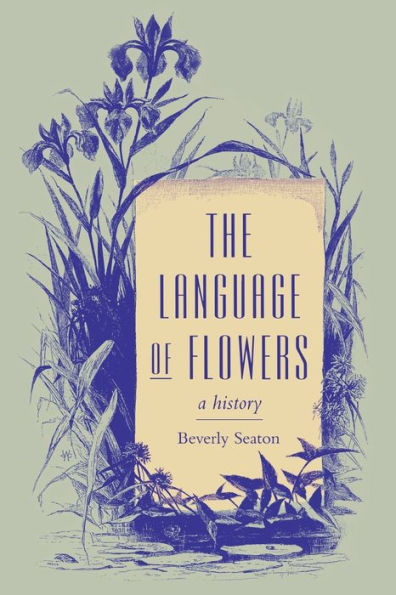 The Language Of Flowers: A History (Victorian Literature And Culture Series)