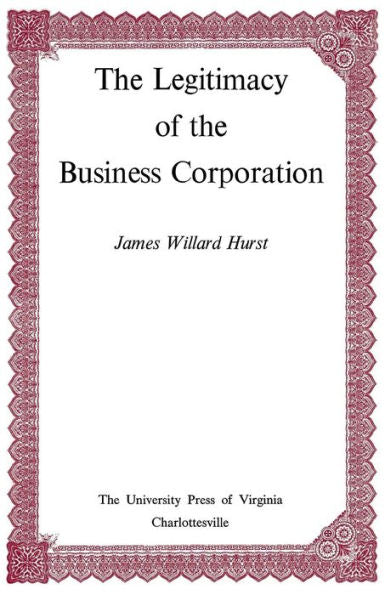 The Legitimacy Of The Business Corporation In The Law Of The United States, 1780-1970 (Page-Barbour Lectures)