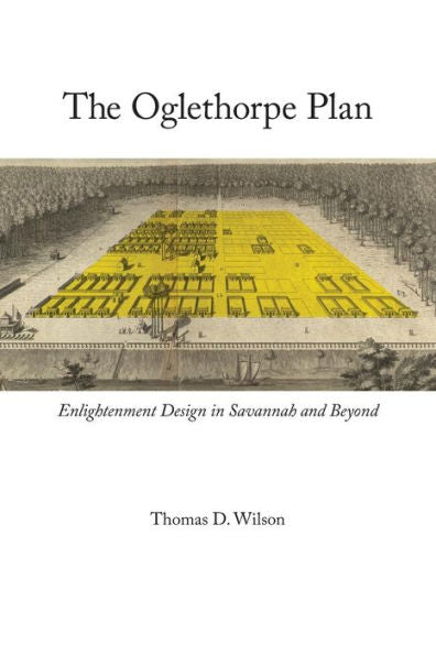 Oglethorpe Plan: Enlightenment Design In Savannah And Beyond