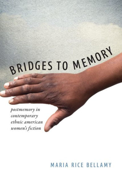 Bridges To Memory: Postmemory In Contemporary Ethnic American Women's Fiction