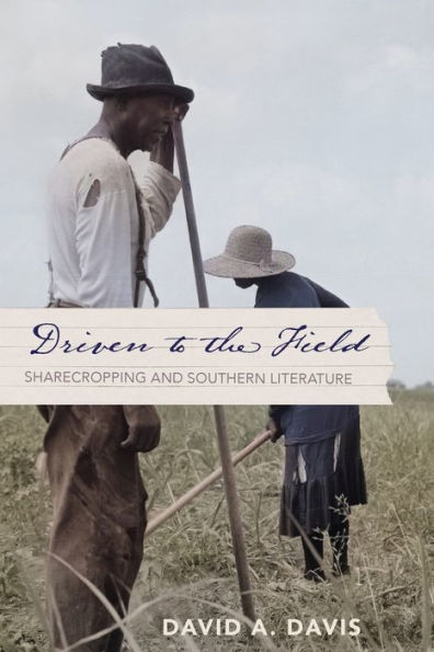 Driven To The Field: Sharecropping And Southern Literature (The American South Series)